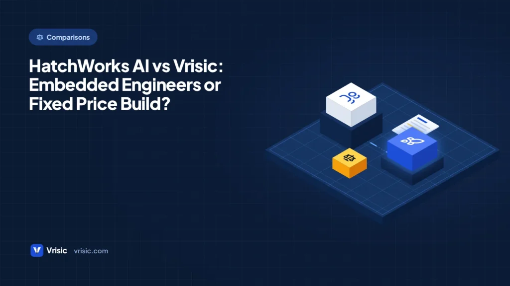 HatchWorks AI vs Vrisic: Embedded Engineers or Fixed Price Build?